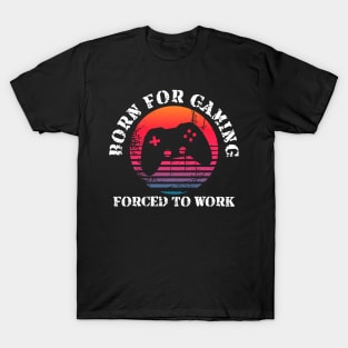 Born for Gaming Forced to Work T-Shirt